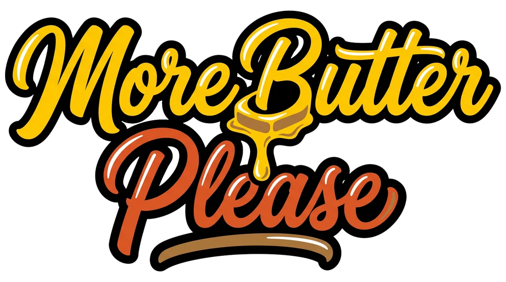 More Butter Please